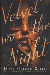 Velvet Was the Night by Silvia Moreno.Garcia
